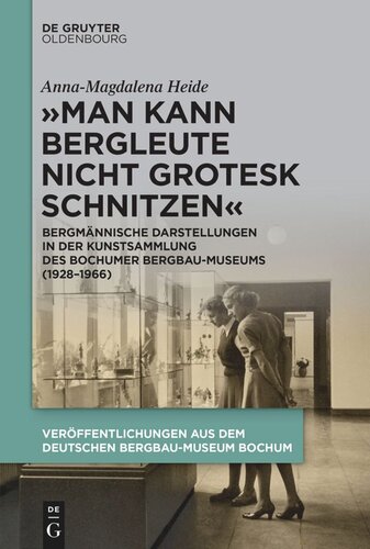 „Man kann Bergleute nicht grotesk schnitzen“: Bergmännische Darstellungen in der Kunstsammlung des Bochumer Bergbau-Museums (1928–1966)