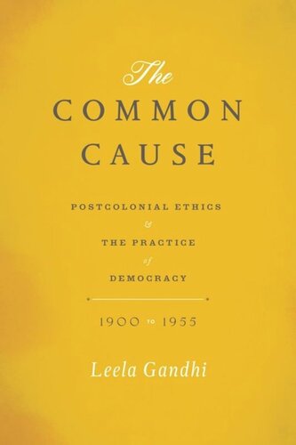 The Common Cause: Postcolonial Ethics and the Practice of Democracy, 1900-1955