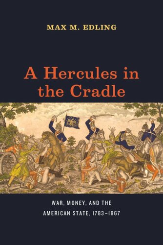 A Hercules in the Cradle: War, Money, and the American State, 1783–1867