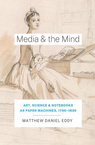 Media and the Mind: Art, Science, and Notebooks as Paper Machines, 1700-1830