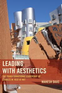 Leading with Aesthetics : The Transformational Leadership of Charles M. Vest at MIT