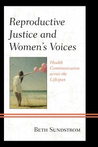 Reproductive Justice and Women’s Voices : Health Communication across the Lifespan