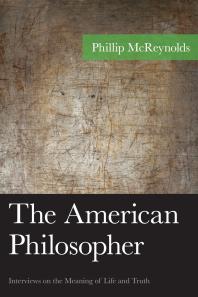 The American Philosopher : Interviews on the Meaning of Life and Truth