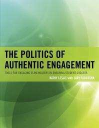 The Politics of Authentic Engagement : Tools for Engaging Stakeholders in Ensuring Student Success