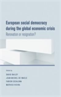 European Social Democracy During the Global Economic Crisis : Renovation or Resignation?