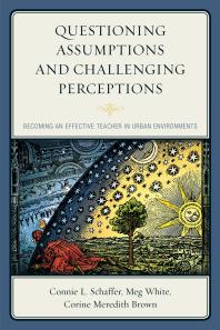 Questioning Assumptions and Challenging Perceptions : Becoming an Effective Teacher in Urban Environments