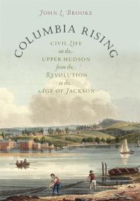 Columbia Rising : Civil Life on the Upper Hudson from the Revolution to the Age of Jackson