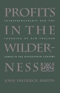 Profits in the Wilderness : Entrepreneurship and the Founding of New England Towns in the Seventeenth Century