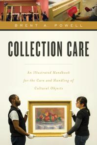 Collection Care : An Illustrated Handbook for the Care and Handling of Cultural Objects