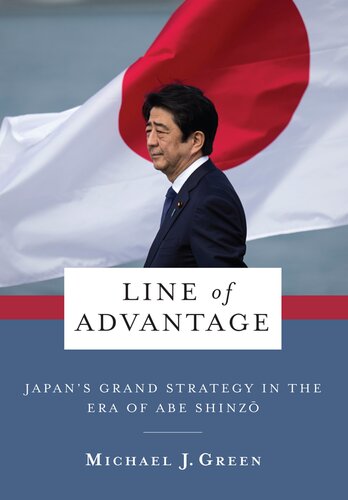 Line of Advantage: Japan's Grand Strategy in the Era of Abe Shinzō