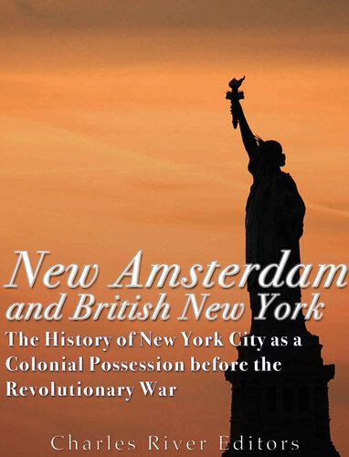 New Amsterdam and British New York: The History of New York City as a Colonial Possession before the Revolutionary War