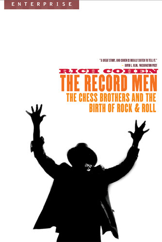 The Record Men: The Chess Brothers and the Birth of Rock  Roll