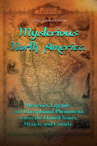 Mysterious North America: Mysteries, Legends, and Unexplained Phenomena across the United States, Mexico, and Canada