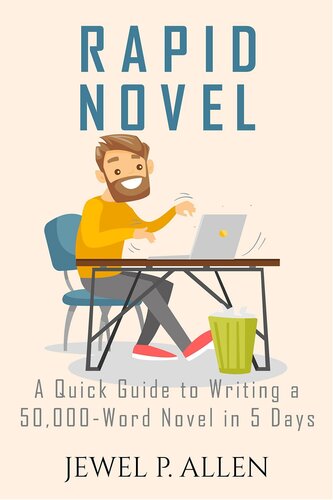 Rapid Novel: A Quick Guide to Writing a 50,000-Word Novel in 5 Days (Rapid Release Series Book 4)