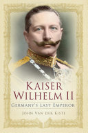 Kaiser Wilhelm II: Germany's Last Emperor