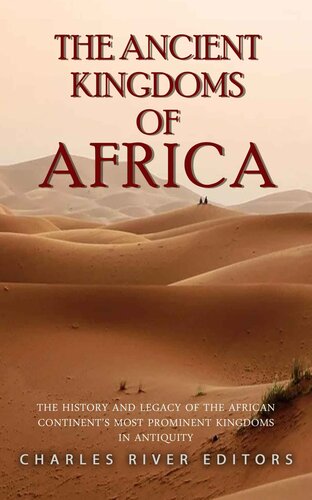 The Ancient Kingdoms of Africa: The History and Legacy of the African Continent’s Most Prominent Kingdoms in Antiquity