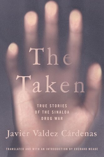 The Taken: True Stories of the Sinaloa Drug War