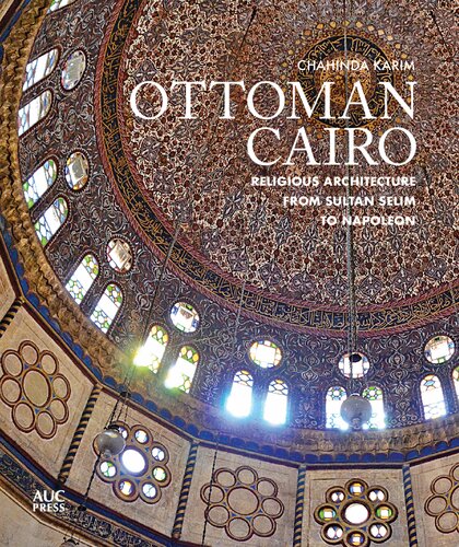 Ottoman Cairo: Religious Architecture from Sultan Selim to Napoleon