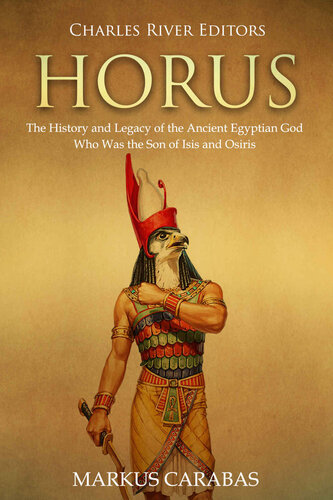 Horus: The History and Legacy of the Ancient Egyptian God Who Was the Son of Isis and Osiris