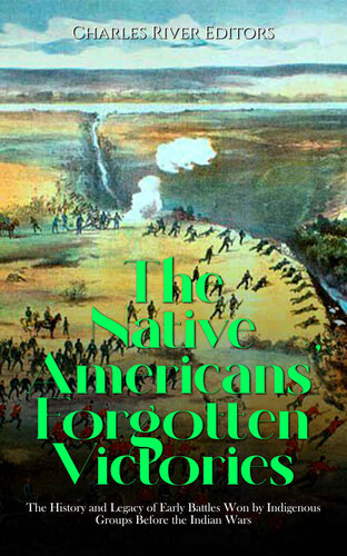 The Native Americans’ Forgotten Victories: The History and Legacy of Early Battles Won by Indigenous Groups Before the Indian Wars