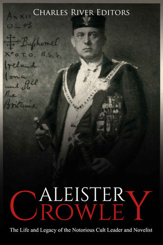 Aleister Crowley: The Life and Legacy of the Notorious Cult Leader and Novelist