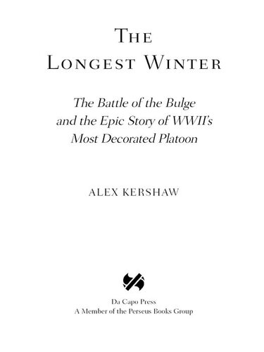 The Longest Winter: The Battle of the Bulge and the Epic Story of World War II's Most Decorated Platoon: The Battle of the Bulge and the Epic Story of World War II's Most Decorated Platoon