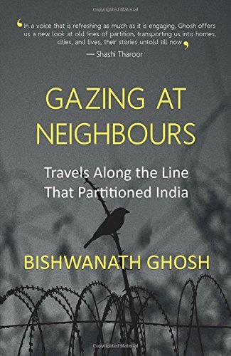 Gazing at Neighbours: Travels along the Line That Partitioned India