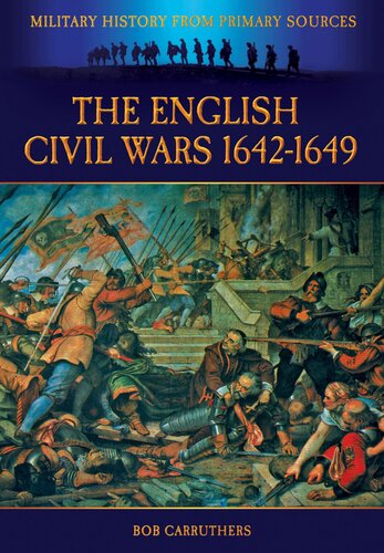 The English Civil Wars 1642-1649 (Military History from Primary Sources)