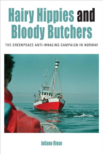 Hairy Hippies and Bloody Butchers: The Greenpeace Anti-Whaling Campaign in Norway (Protest, Culture & Society Book 21)