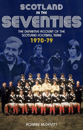 Scotland in the Seventies: The Definitive Account of the Scotland Football Team 1970-1979