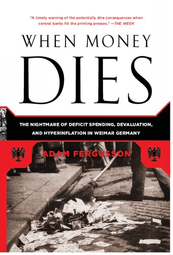 When Money Dies: The Nightmare of Deficit Spending, Devaluation, and Hyperinflation in Weimar Germany