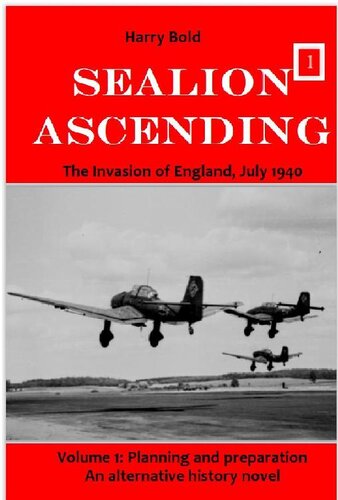 Invading England 1: The German invasion of England, July 1940, Volume 1: Sealion ascending. An alternative history novel.