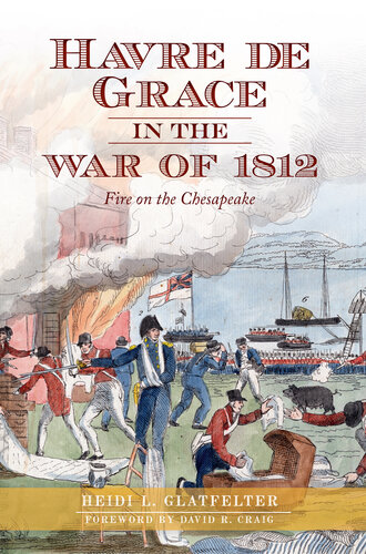 Havre de Grace in the War of 1812: Fire on the Chesapeake