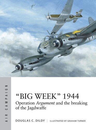 “Big Week” 1944: Operation Argument and the breaking of the Jagdwaffe