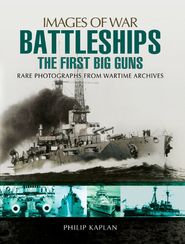 Battleships: The First Big Guns: Rare Photographs from Wartime Archives