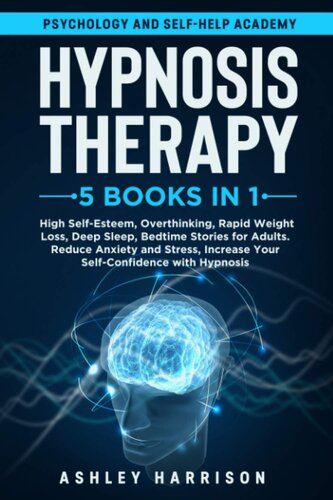 Hypnosis Therapy: 5 in 1: High Self-Esteem, Overthinking, Rapid Weight Loss, Deep Sleep, Bedtime Stories for Adults, Reduce Anxiety and Stress, Increase Your Self-Confidence with Hypnosis