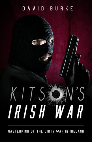 Kitson's Irish War: Mastermind of the Dirty War in Ireland