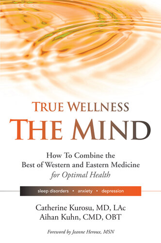 True Wellness the Mind: How to Combine the Best of Western and Eastern Medicine for Optimal Health; Sleep Disorders, Anxiety, Depression