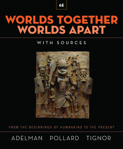 Worlds Together, Worlds Apart: A History of the World from the Beginnings of Humankind to the Present (Sixth Edition) (Vol. Combined Volume)