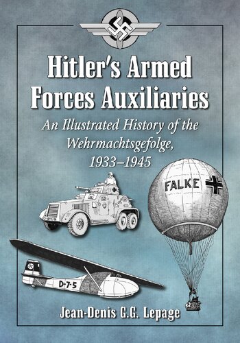 Hitler's Armed Forces Auxiliaries: An Illustrated History of the Wehrmachtsgefolge, 1933-1945