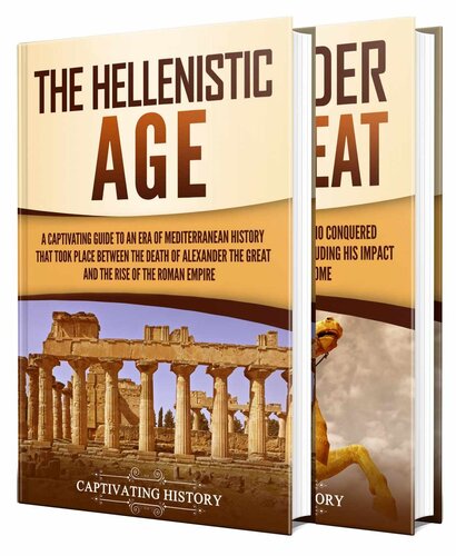 The Hellenistic World: A Captivating Guide to the Hellenistic Age and Alexander the Great (Exploring Ancient History)