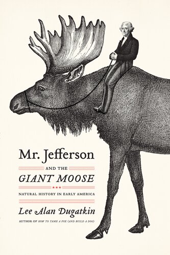 Mr. Jefferson and the Giant Moose: Natural History in Early America