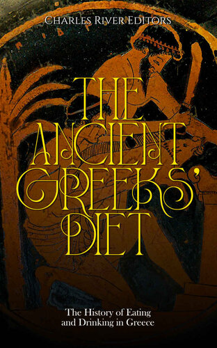 The Ancient Greeks’ Diet: The History of Eating and Drinking in Greece