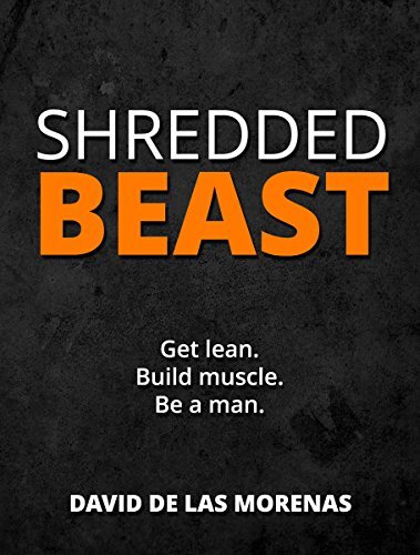 Shredded Beast: Get lean. Build muscle. Be a man.