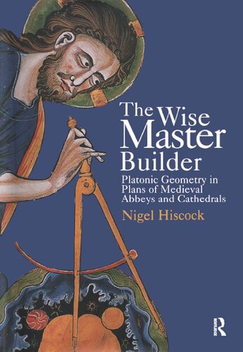 The Wise Master Builder: Platonic Geometry in Plans of Medieval Abbeys and Cathedrals