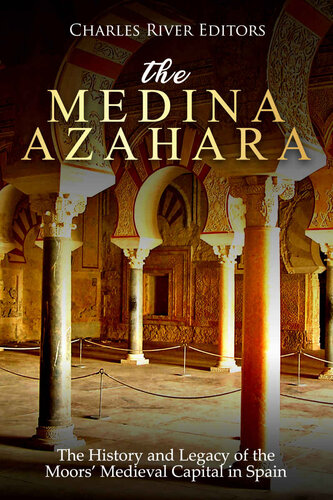 The Medina Azahara: The History and Legacy of the Moors’ Medieval Capital in Spain