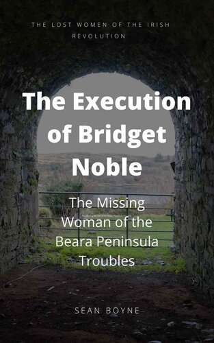 The Execution of Bridget Noble: The Missing Woman of the Beara Peninsula Troubles