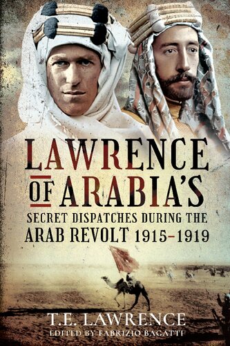 Lawrence of Arabia’s Secret Dispatches during the Arab Revolt, 1915–1919