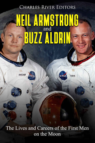 Neil Armstrong and Buzz Aldrin: The Lives and Careers of the First Men on the Moon