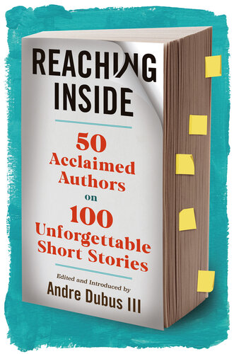 Reaching Inside: 50 Acclaimed Authors on 100 Unforgettable Short Stories